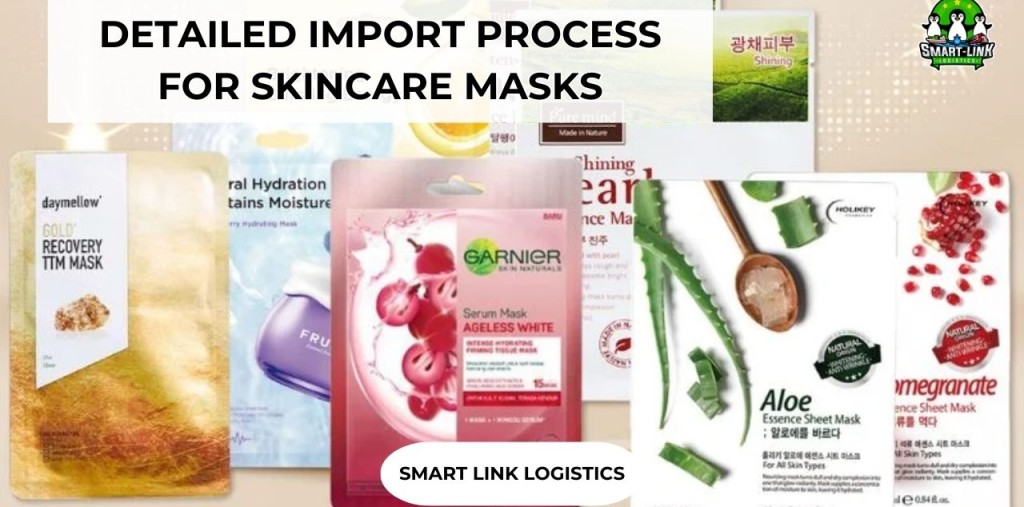 DETAILED IMPORT PROCESS FOR SKINCARE MASKS