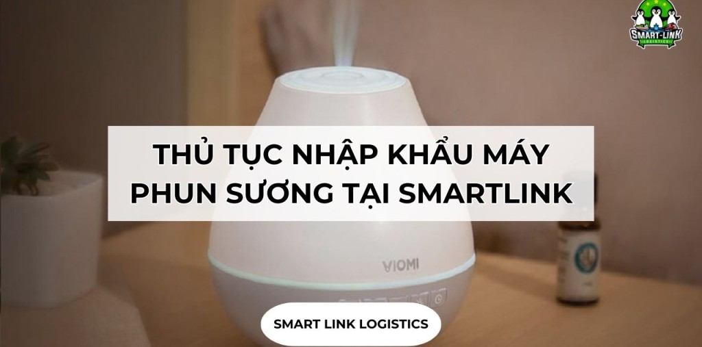 THỦ TỤC NHẬP KHẨU MÁY PHUN SƯƠNG TẠI SMARTLINK