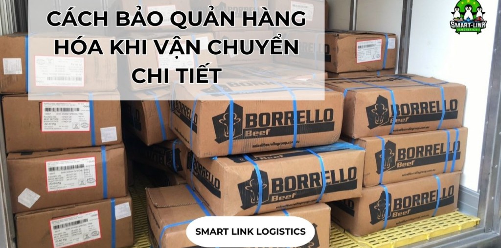 CÁCH BẢO QUẢN HÀNG HÓA KHI VẬN CHUYỂN CHI TIẾT