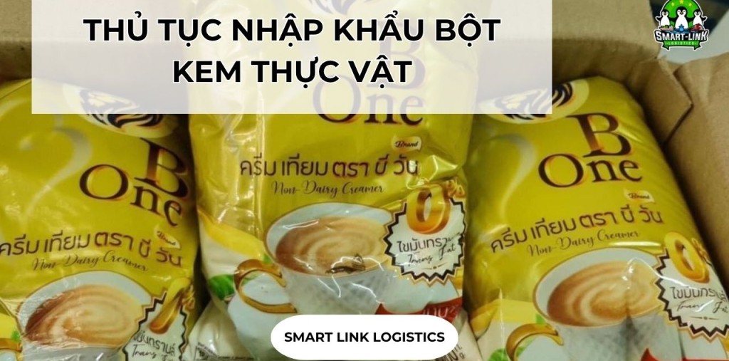 THỦ TỤC NHẬP KHẨU BỘT KEM THỰC VẬT TẠI SMARTLINK