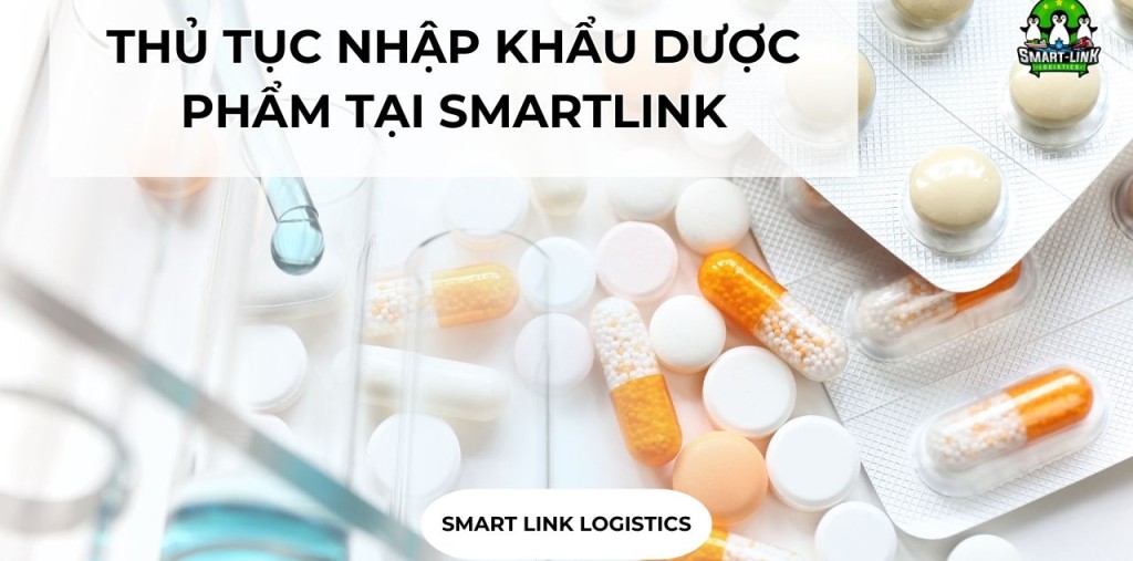 THỦ TỤC NHẬP KHẨU DƯỢC PHẨM TẠI SMARTLINK