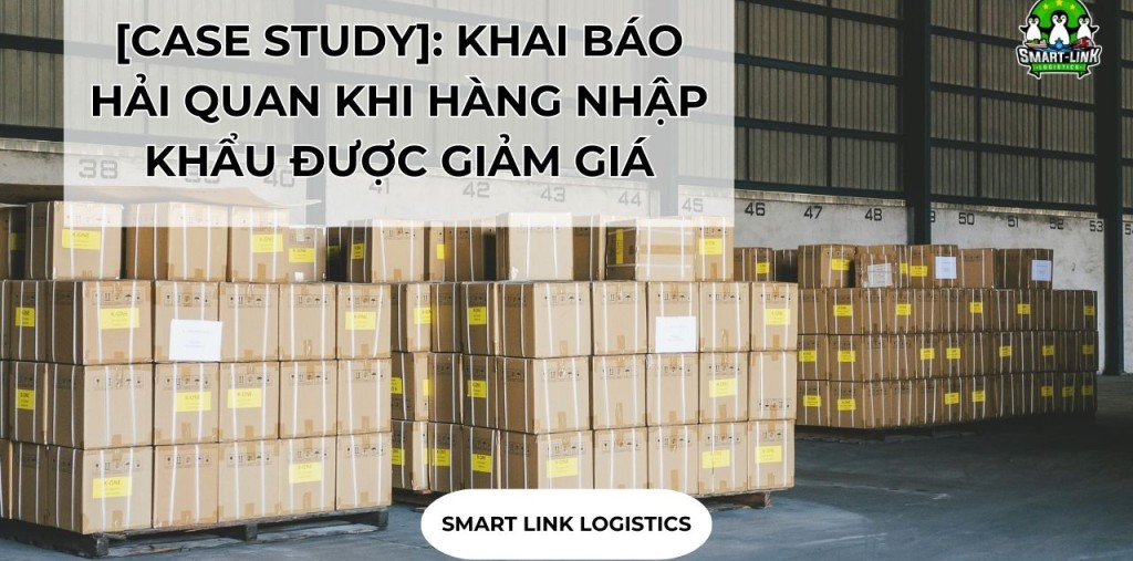 [CASE STUDY]: KHAI BÁO HẢI QUAN KHI HÀNG NHẬP KHẨU ĐƯỢC GIẢM GIÁ