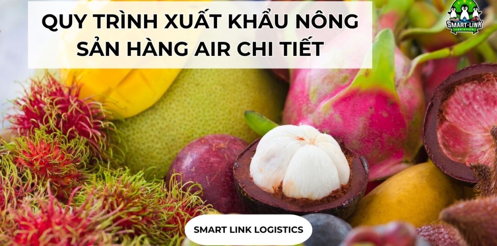 QUY TRÌNH XUẤT KHẨU NÔNG SẢN HÀNG AIR CHI TIẾT