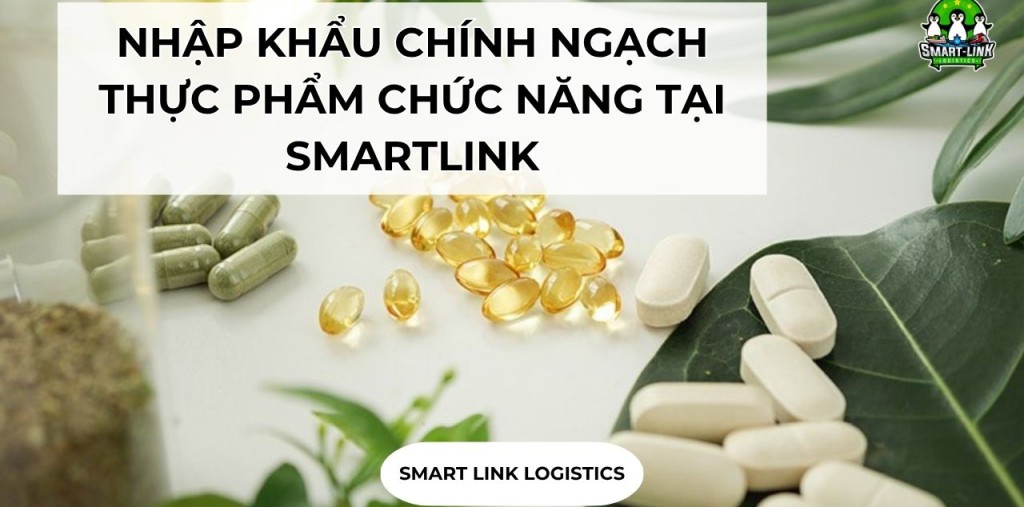 NHẬP KHẨU CHÍNH NGẠCH THỰC PHẨM CHỨC NĂNG TẠI SMARTLINK