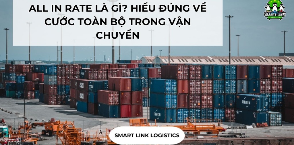 ALL IN RATE LÀ GÌ? HIỂU ĐÚNG VỀ CƯỚC TOÀN BỘ TRONG VẬN CHUYỂN