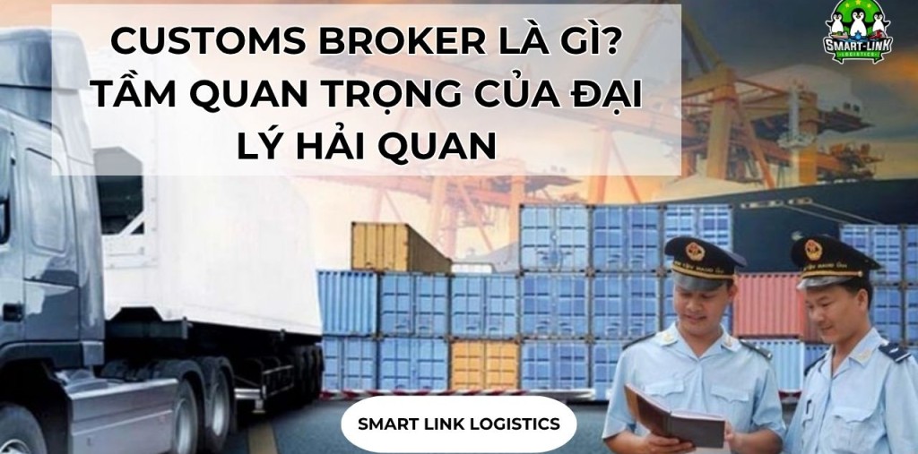 CUSTOMS BROKER LÀ GÌ? TẦM QUAN TRỌNG CỦA ĐẠI LÝ HẢI QUAN