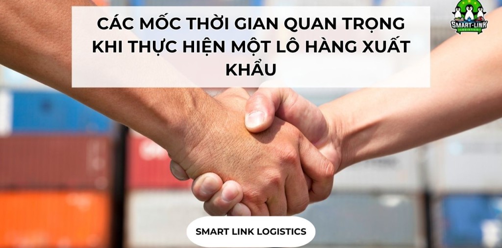 CÁC MỐC THỜI GIAN QUAN TRỌNG KHI THỰC HIỆN MỘT LÔ HÀNG XUẤT KHẨU