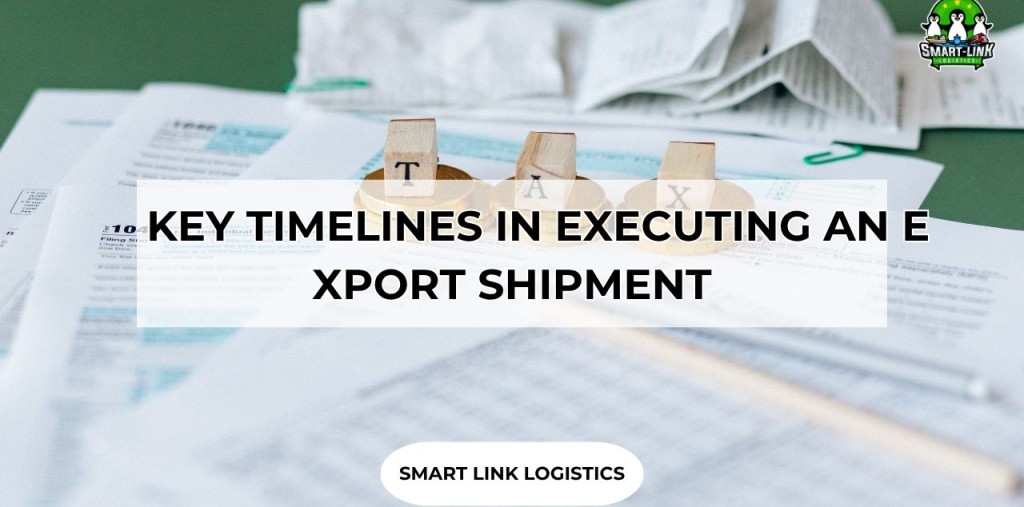 KEY TIMELINES IN EXECUTING AN EXPORT SHIPMENT