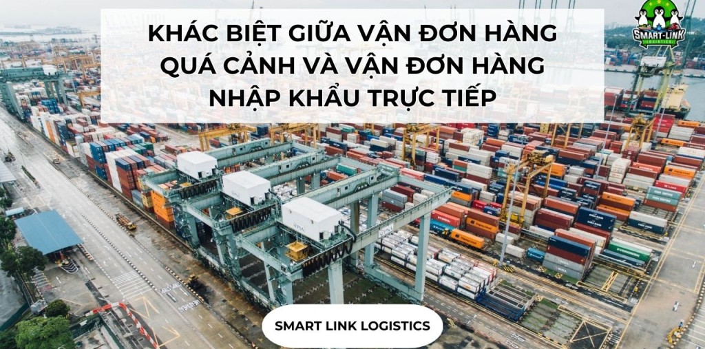 KHÁC BIỆT GIỮA VẬN ĐƠN HÀNG QUÁ CẢNH VÀ VẬN ĐƠN HÀNG NHẬP KHẨU TRỰC TIẾP