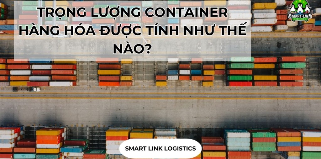 TRỌNG LƯỢNG CONTAINER HÀNG HÓA ĐƯỢC TÍNH NHƯ THẾ NÀO?