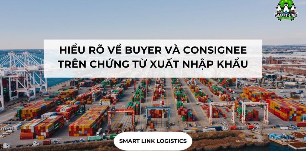 HIỂU RÕ VỀ BUYER VÀ CONSIGNEE TRÊN CHỨNG TỪ XUẤT NHẬP KHẨU