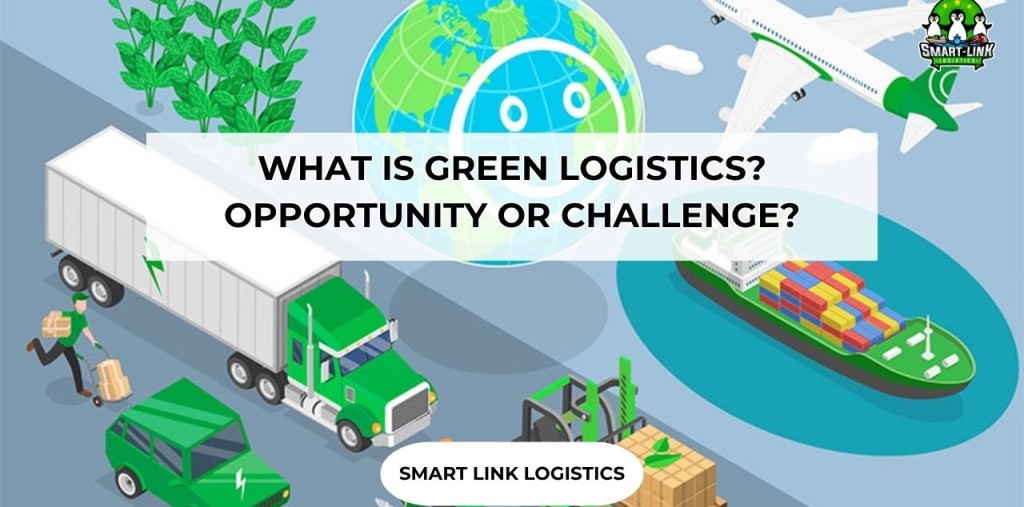 WHAT IS GREEN LOGISTICS? OPPORTUNITY OR CHALLENGE?