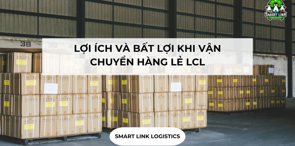 LỢI ÍCH VÀ BẤT LỢI KHI VẬN CHUYỂN HÀNG LẺ LCL