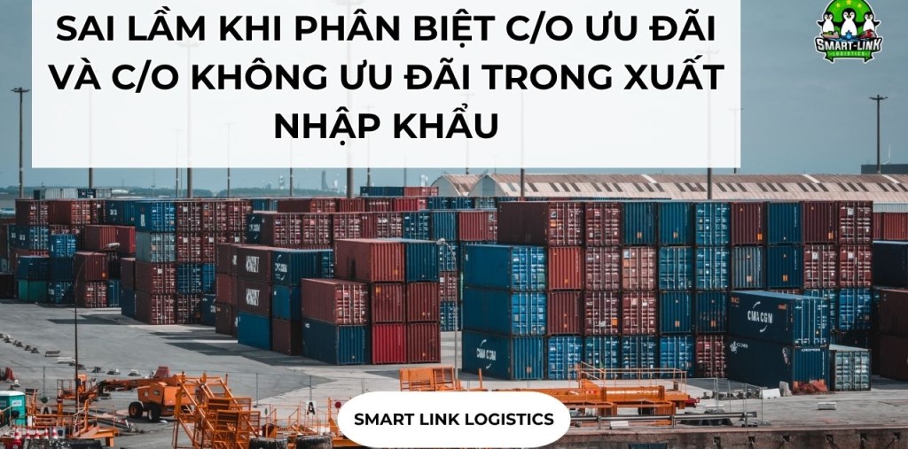 SAI LẦM KHI PHÂN BIỆT C/O ƯU ĐÃI VÀ C/O KHÔNG ƯU ĐÃI TRONG XUẤT NHẬP KHẨU
