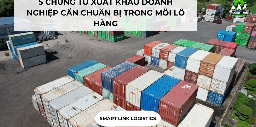 5 CHỨNG TỪ XUẤT KHẨU DOANH NGHIỆP CẦN CHUẨN BỊ TRONG MỖI LÔ HÀNG