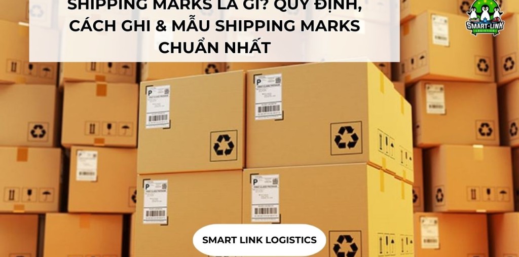 SHIPPING MARKS LÀ GÌ? QUY ĐỊNH, CÁCH GHI & MẪU SHIPPING MARKS CHUẨN NHẤT