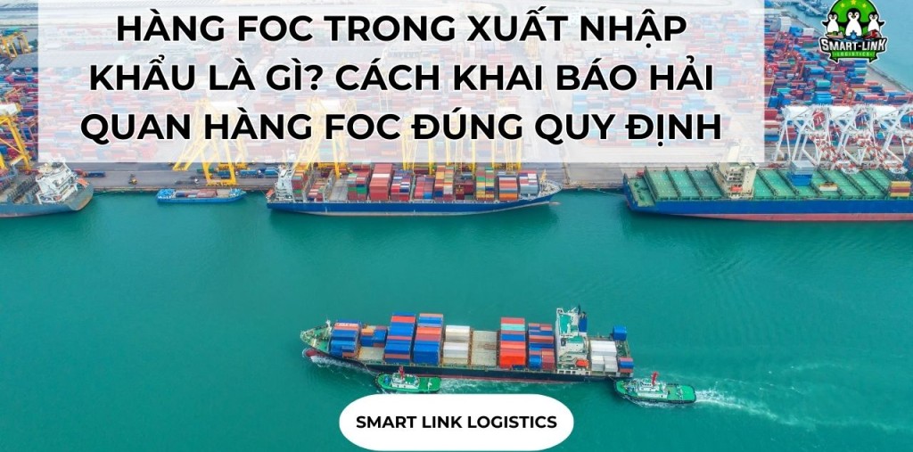HÀNG FOC TRONG XUẤT NHẬP KHẨU LÀ GÌ? CÁCH KHAI BÁO HẢI QUAN HÀNG FOC ĐÚNG QUY ĐỊNH
