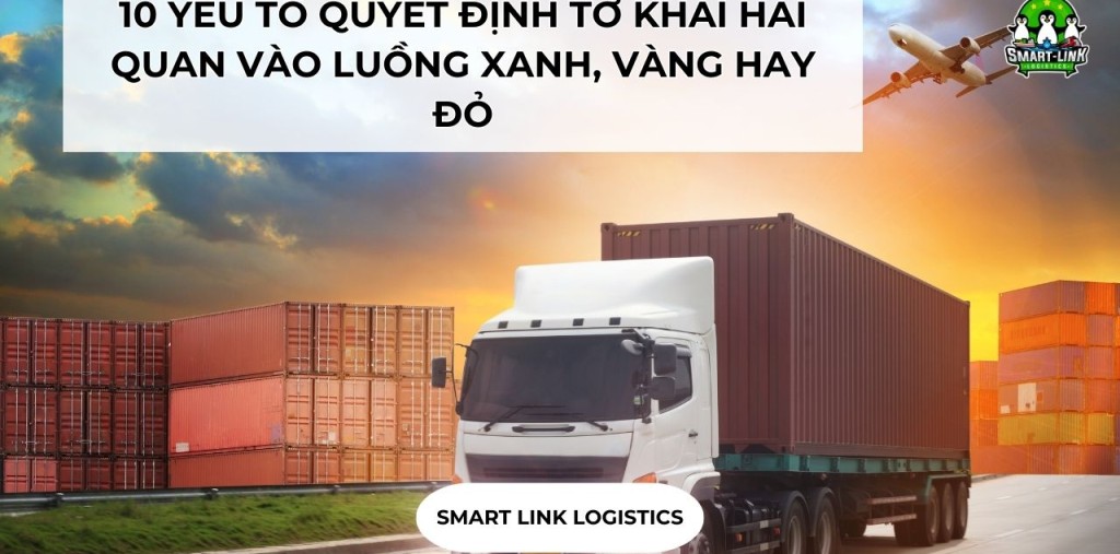 10 YẾU TỐ QUYẾT ĐỊNH TỜ KHAI HẢI QUAN VÀO LUỒNG XANH, VÀNG HAY ĐỎ