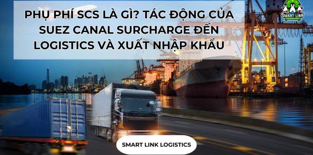 PHỤ PHÍ SCS LÀ GÌ? TÁC ĐỘNG CỦA SUEZ CANAL SURCHARGE ĐẾN LOGISTICS VÀ XUẤT NHẬP KHẨU