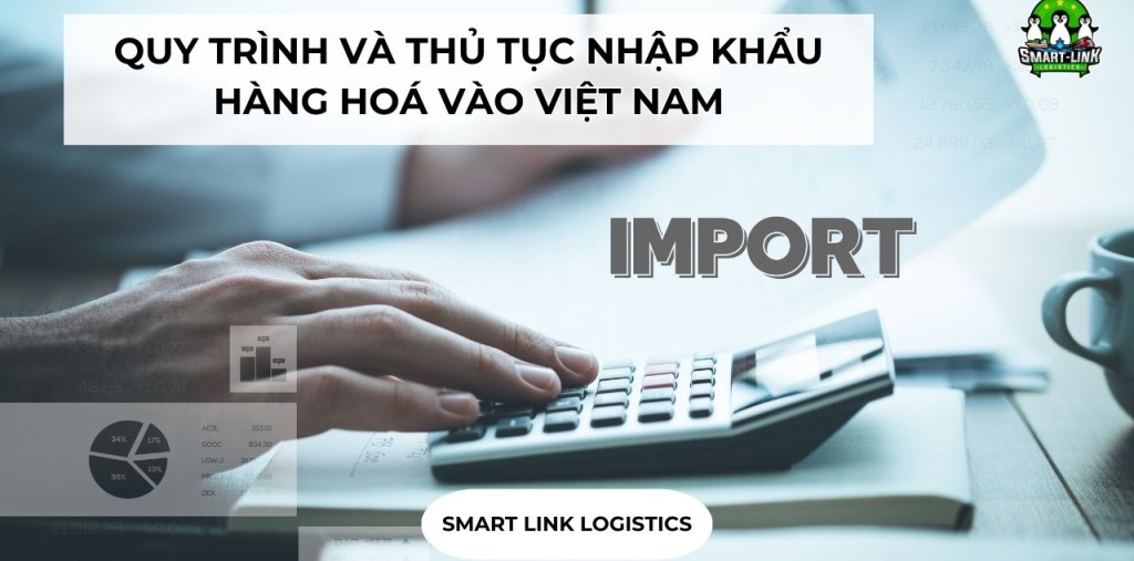 QUY TRÌNH VÀ THỦ TỤC NHẬP KHẨU HÀNG HOÁ VÀO VIỆT NAM