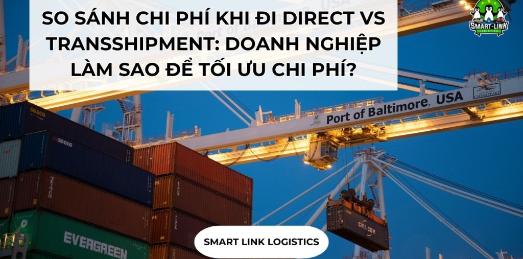 SO SÁNH CHI PHÍ KHI ĐI DIRECT VS TRANSSHIPMENT: DOANH NGHIỆP LÀM SAO ĐỂ TỐI ƯU CHI PHÍ?