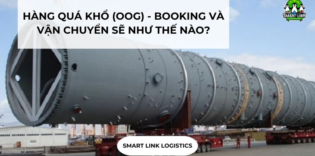 HÀNG QUÁ KHỔ (OOG) – BOOKING VÀ VẬN CHUYỂN SẼ NHƯ THẾ NÀO?