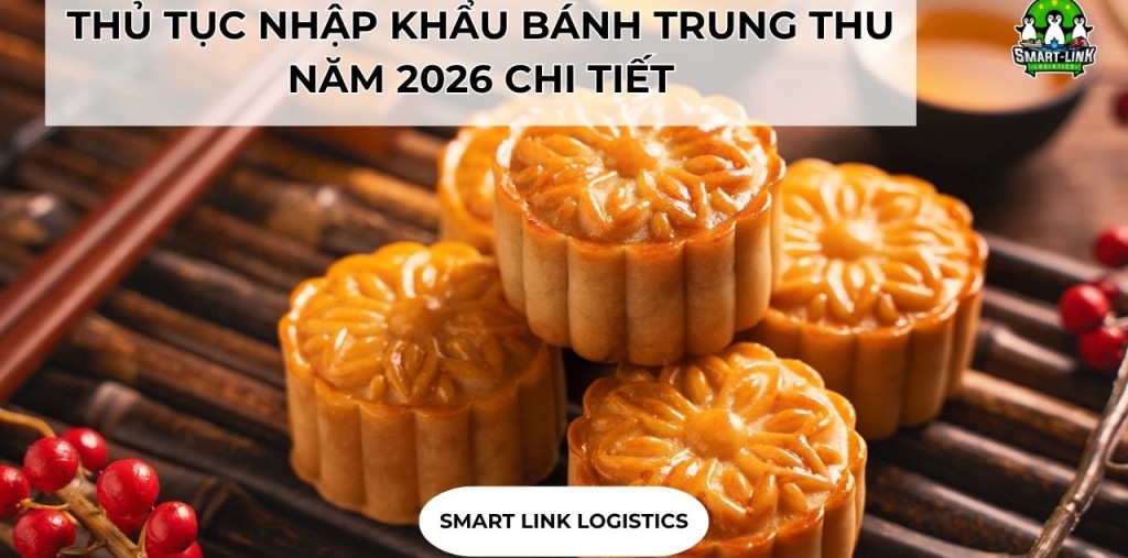 THỦ TỤC NHẬP KHẨU BÁNH TRUNG THU NĂM 2026 CHI TIẾT