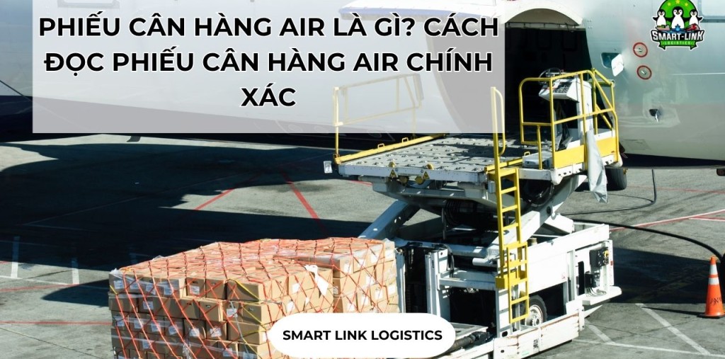 PHIẾU CÂN HÀNG AIR LÀ GÌ? CÁCH ĐỌC PHIẾU CÂN HÀNG AIR CHÍNH XÁC