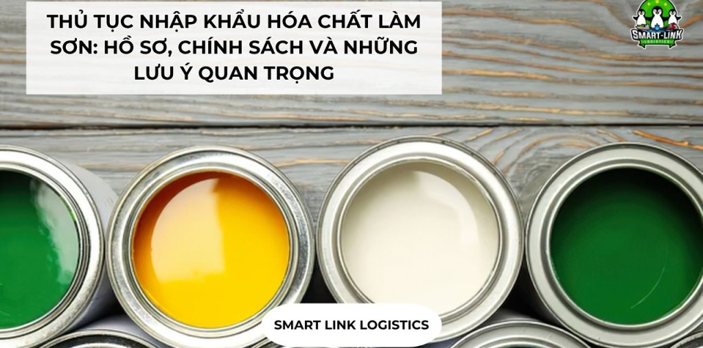 THỦ TỤC NHẬP KHẨU HÓA CHẤT LÀM SƠN: HỒ SƠ, CHÍNH SÁCH VÀ NHỮNG LƯU Ý QUAN TRỌNG