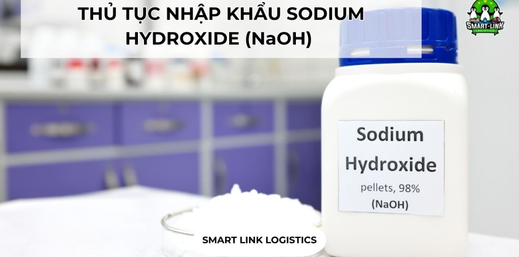 THỦ TỤC NHẬP KHẨU SODIUM HYDROXIDE (NaOH)