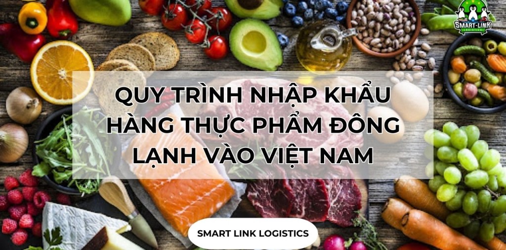QUY TRÌNH NHẬP KHẨU HÀNG THỰC PHẨM ĐÔNG LẠNH VÀO VIỆT NAM
