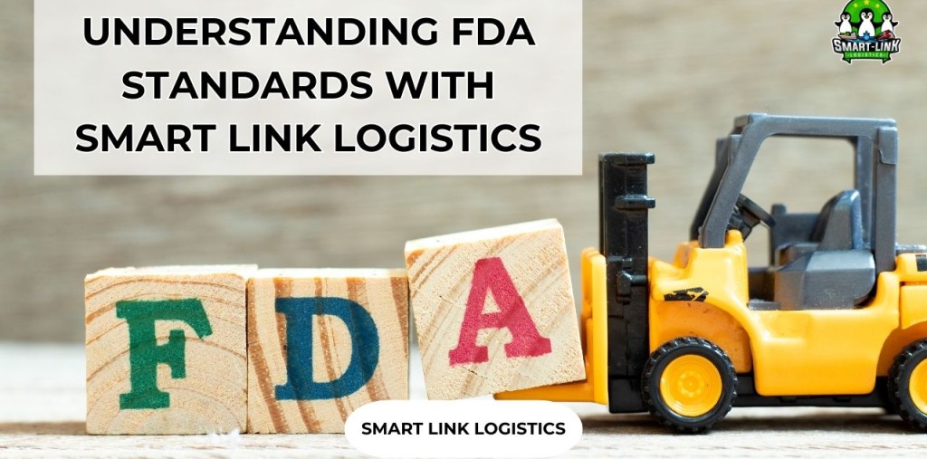 UNDERSTANDING FDA STANDARDS WITH SMART LINK LOGISTICS