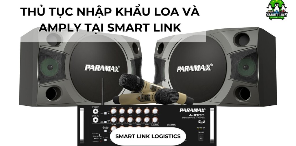 THỦ TỤC NHẬP KHẨU LOA VÀ AMPLY TẠI SMART LINK
