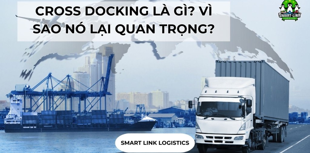 CROSS DOCKING LÀ GÌ? VÌ SAO NÓ LẠI QUAN TRỌNG?