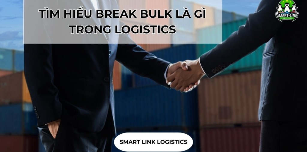 TÌM HIỂU BREAK BULK LÀ GÌ TRONG LOGISTICS