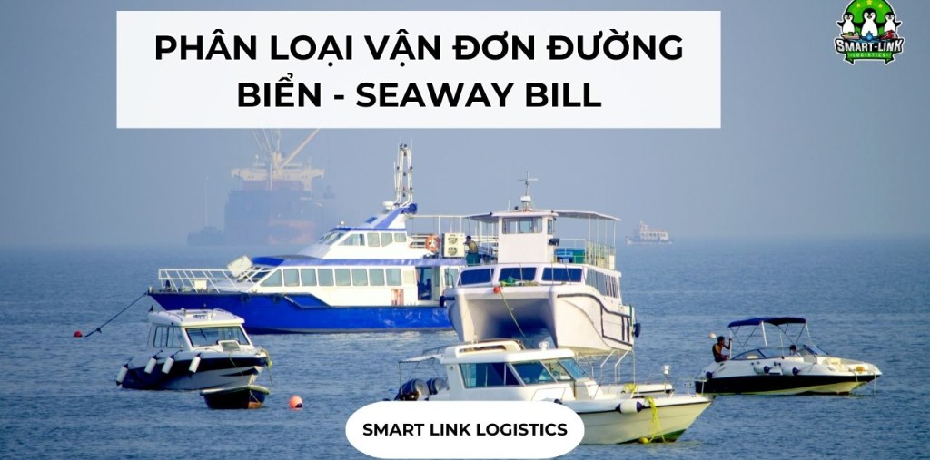 PHÂN LOẠI VẬN ĐƠN ĐƯỜNG BIỂN – SEAWAY BILL