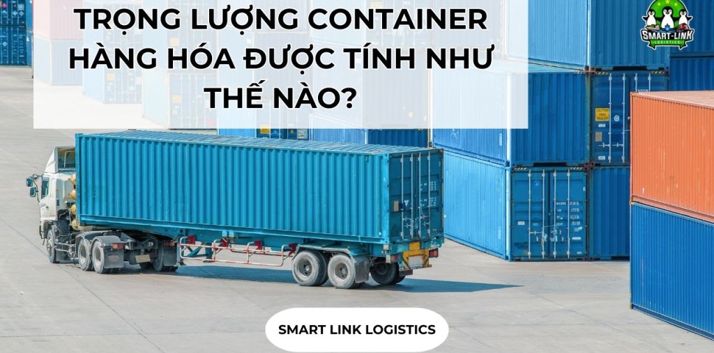 TRỌNG LƯỢNG CONTAINER HÀNG HÓA ĐƯỢC TÍNH NHƯ THẾ NÀO?
