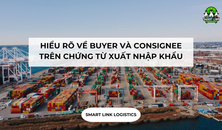 HIỂU RÕ VỀ BUYER VÀ CONSIGNEE TRÊN CHỨNG TỪ XUẤT NHẬP KHẨU