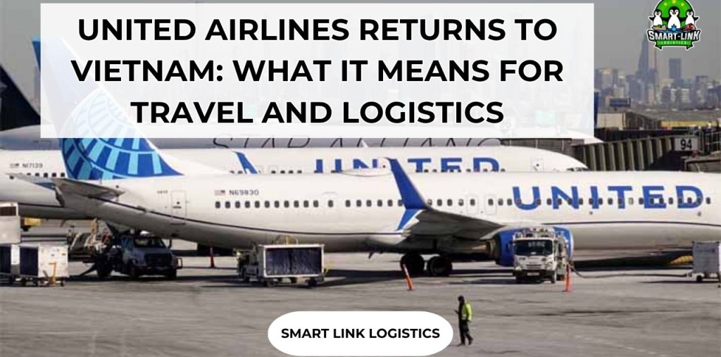 UNITED AIRLINES RETURNS TO VIETNAM: WHAT IT MEANS FOR TRAVEL AND LOGISTICS