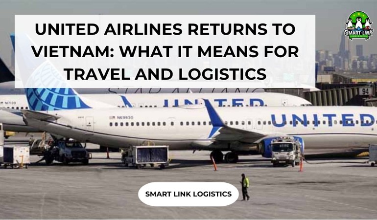 UNITED AIRLINES RETURNS TO VIETNAM: WHAT IT MEANS FOR TRAVEL AND LOGISTICS
