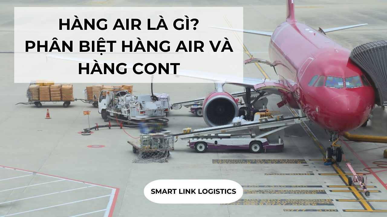 HÀNG AIR LÀ GÌ? PHÂN BIỆT HÀNG AIR VÀ HÀNG CONT - Smartlink