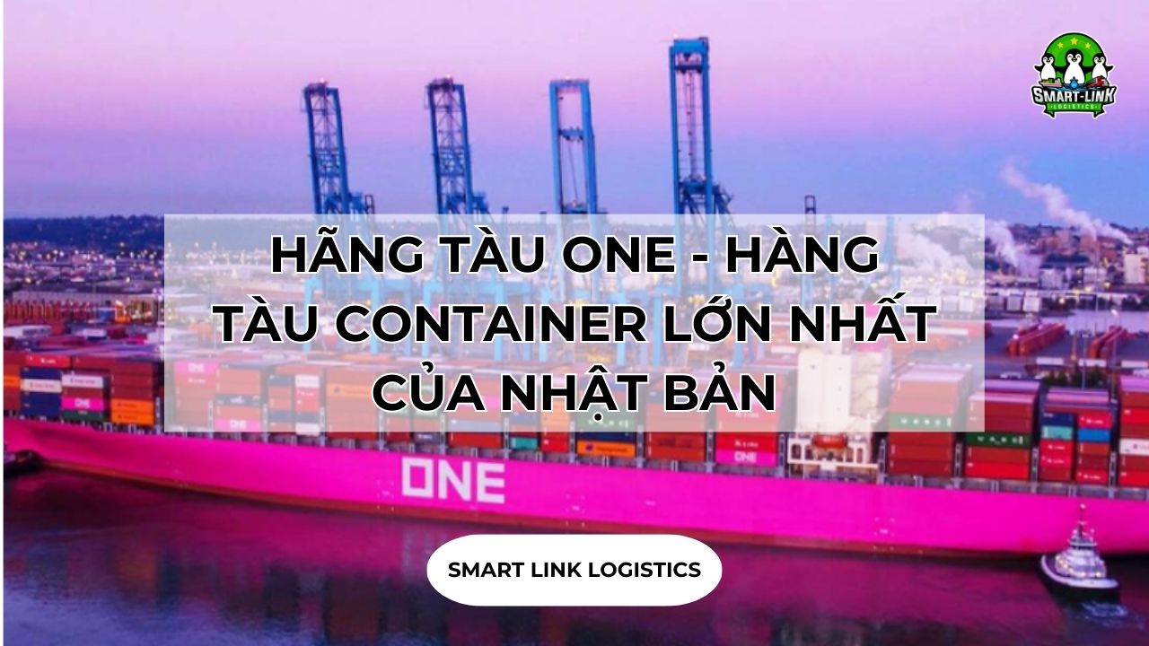 HÃNG TÀU ONE - HÀNG TÀU CONTAINER LỚN NHẤT CỦA NHẬT BẢN - Smartlink