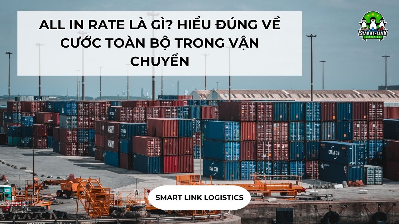 ALL IN RATE LÀ GÌ? HIỂU ĐÚNG VỀ CƯỚC TOÀN BỘ TRONG VẬN CHUYỂN - Smartlink