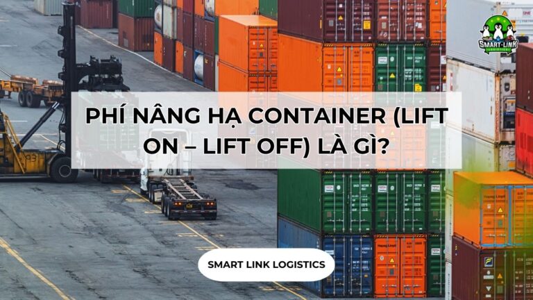 Phi Containers PHÍ NÂNG HẠ CONTAINER (LIFT ON – LIFT OFF) LÀ GÌ? - Smartlink